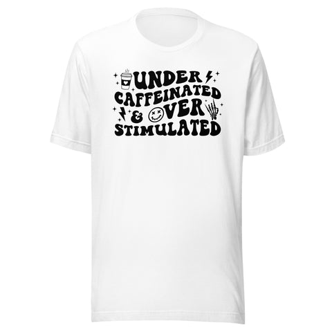 Under Caffeinated & Over Stimulated Unisex T-shirt