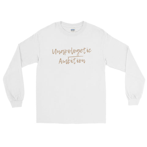 Unapologetic Ambition - Ultra Cotton Long Sleeve Tee