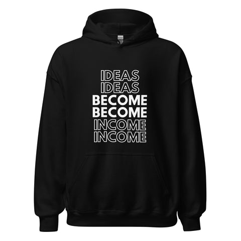 Ideas Become Income Unisex Hoodie