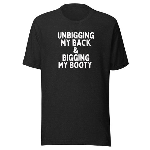 Unbigging My Back Unisex T-shirt