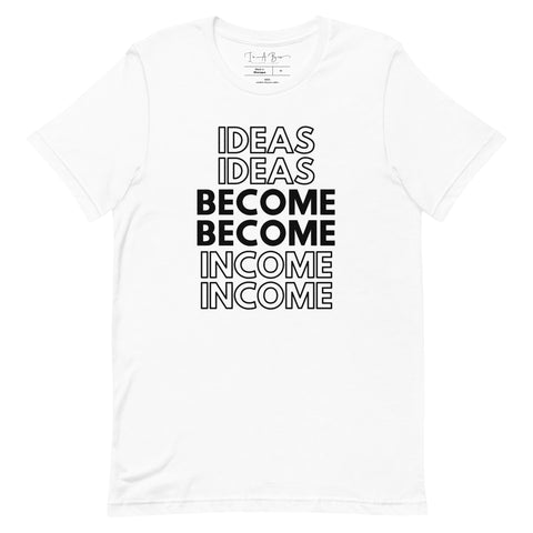 Ideas Become Income | Black on White | Unisex t-shirt